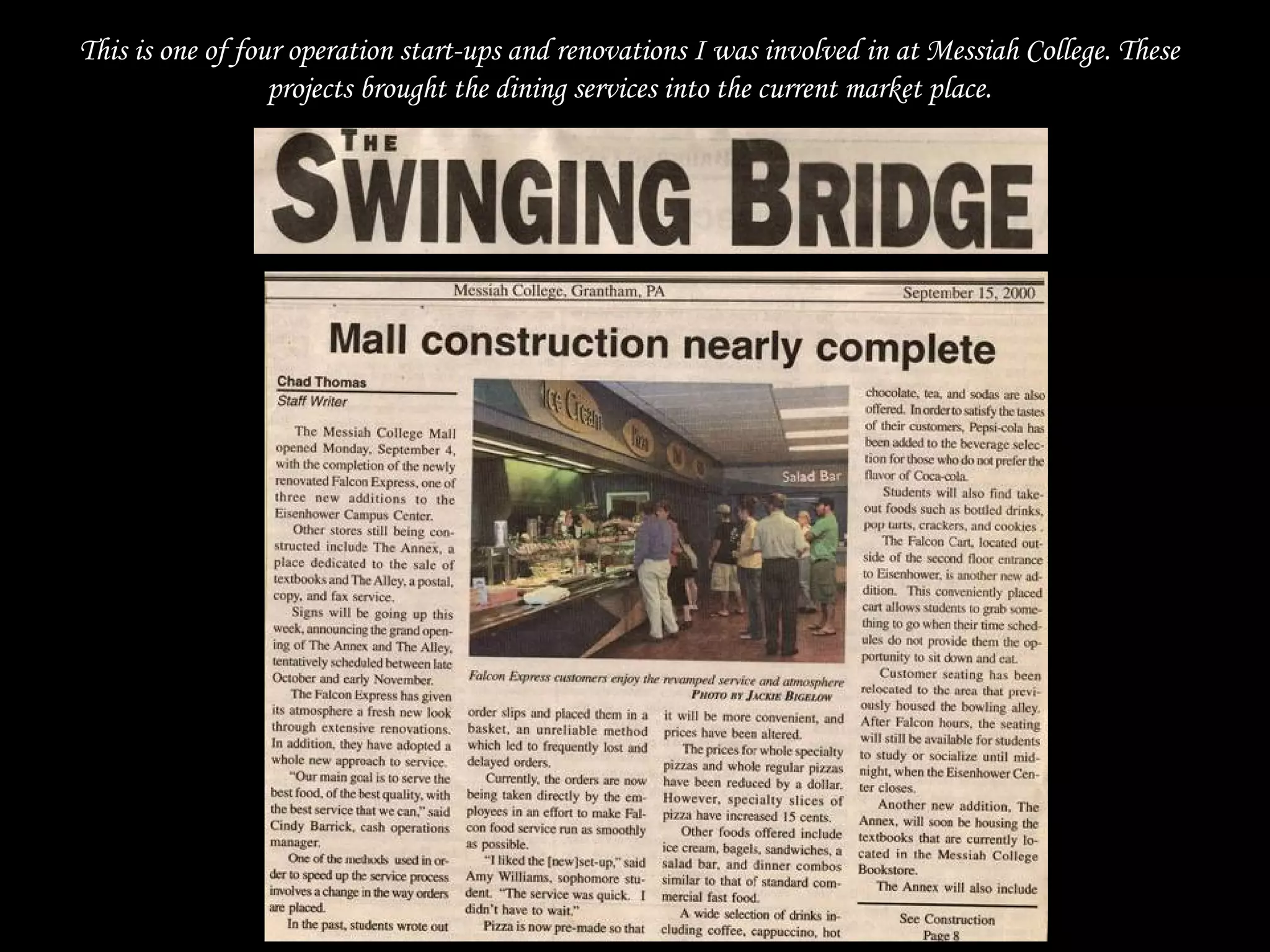 This is one of four operation start-ups and renovations I was involved in at Messiah College. These
projects brought the dining services into the current market place.
 