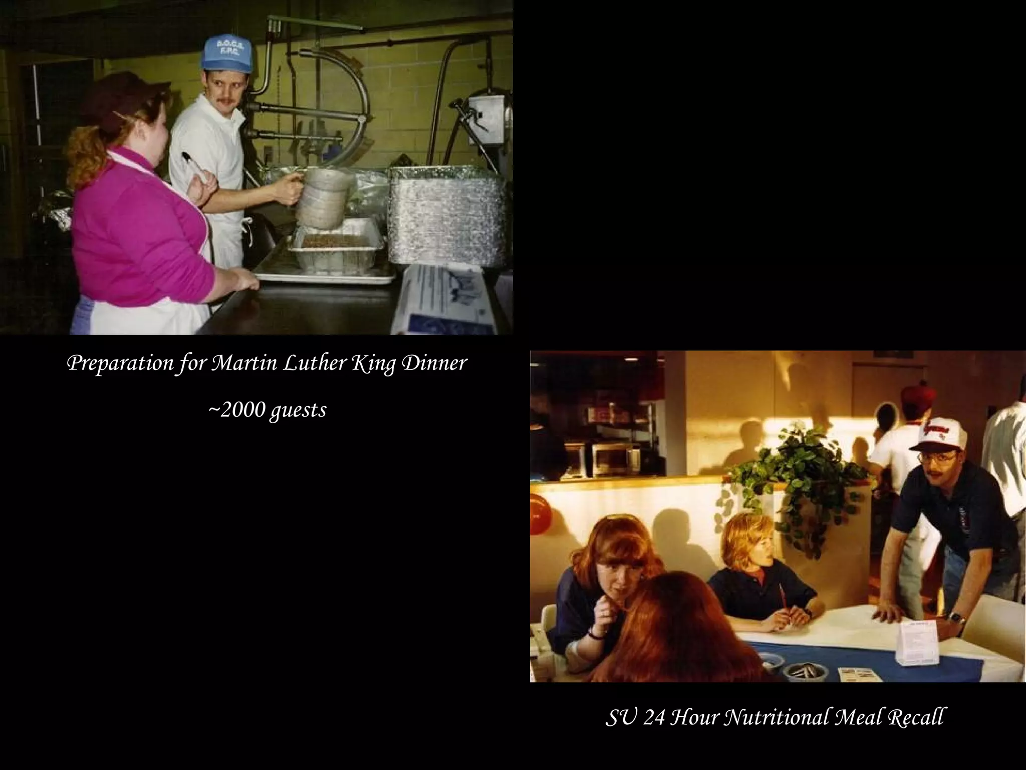 Preparation for Martin Luther King Dinner
~2000 guests
SU 24 Hour Nutritional Meal Recall
 