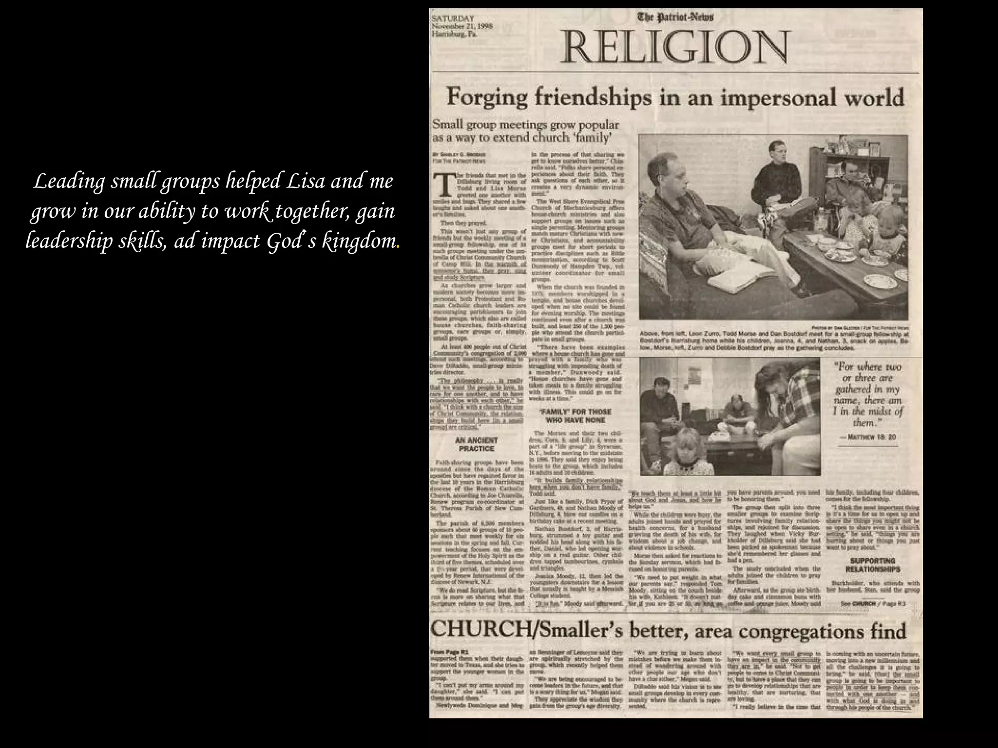 Leading small groups helped Lisa and me
grow in our ability to work together, gain
leadership skills, ad impact God’s kingdom.
 