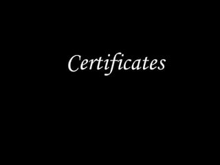 Certificates
 