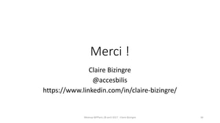 34Meetup WPParis 28 avril 2017 - Claire Bizingre
Claire Bizingre
@accesbilis
https://www.linkedin.com/in/claire-bizingre/
Merci !
 