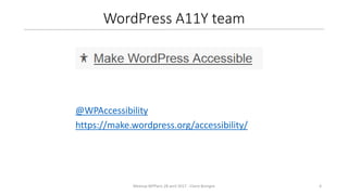 4Meetup WPParis 28 avril 2017 - Claire Bizingre
@WPAccessibility
https://make.wordpress.org/accessibility/
WordPress A11Y team
 