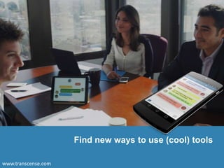 Find new ways to use (cool) tools
www.transcense.com
 