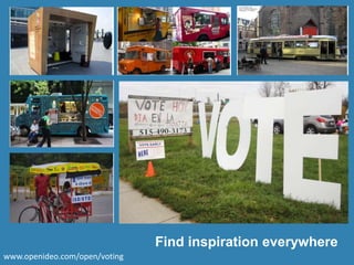 Find inspiration everywhere
www.openideo.com/open/voting
 