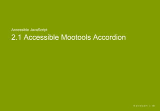 Accessible JavaScript

2.1 Accessible Mootools Accordion

                                 





                         ...