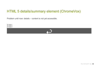 HTML 5 details/summary element (ChromeVox) 

Problem until now: details – content is not yet accessible.





            ...