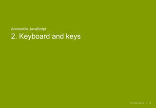 Accessible JavaScript

2. Keyboard and keys 





                         © pixelpark   |   9
 