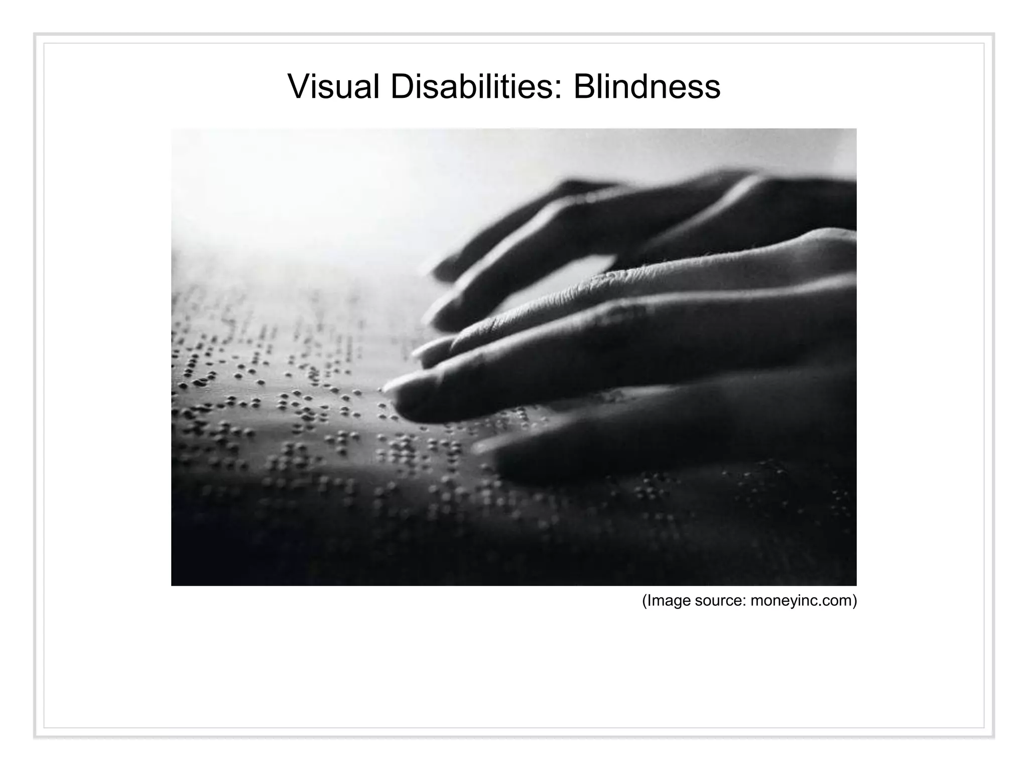 (Image source: moneyinc.com)
Visual Disabilities: Blindness
 
