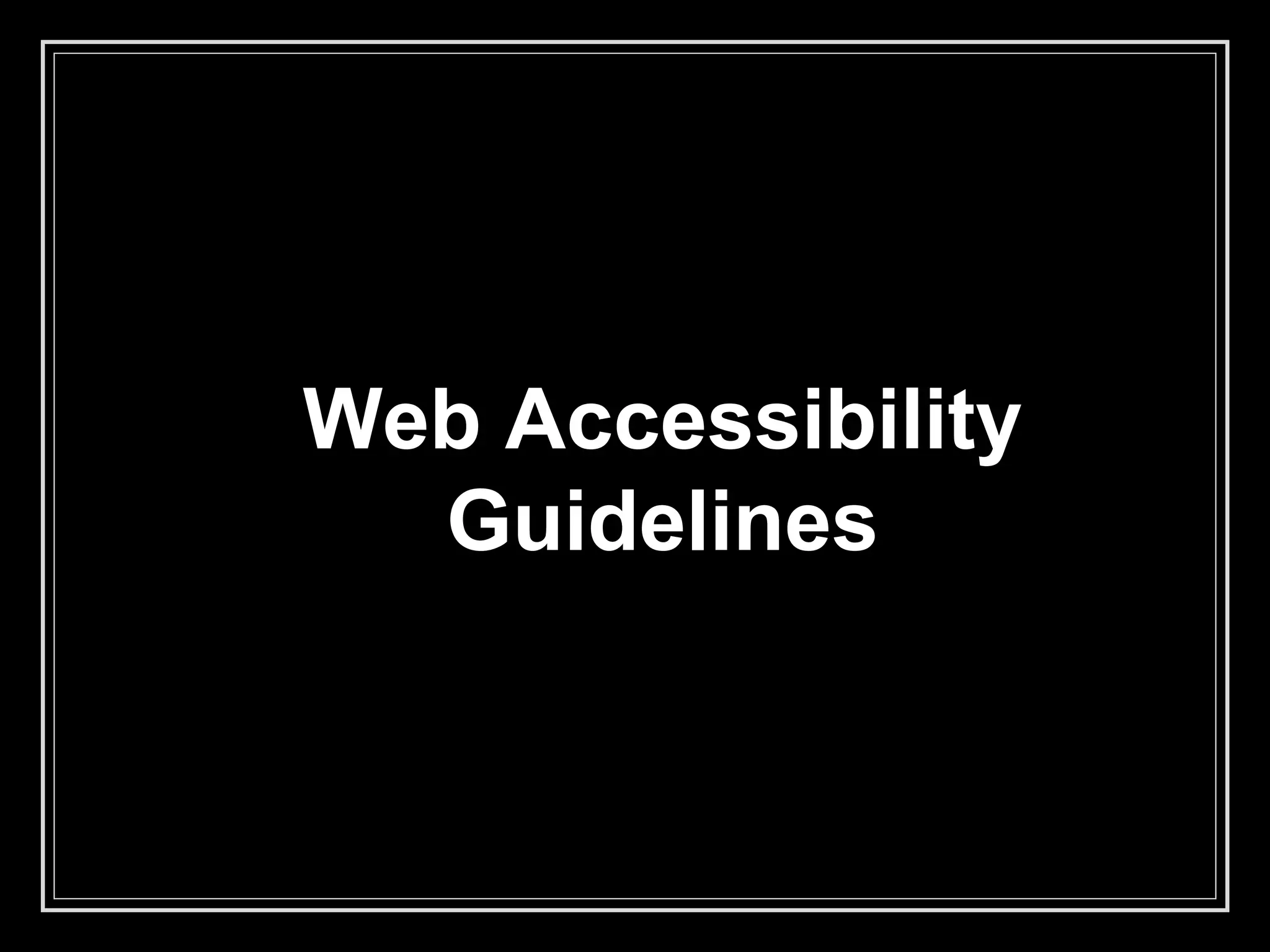 Web Accessibility
Guidelines
 