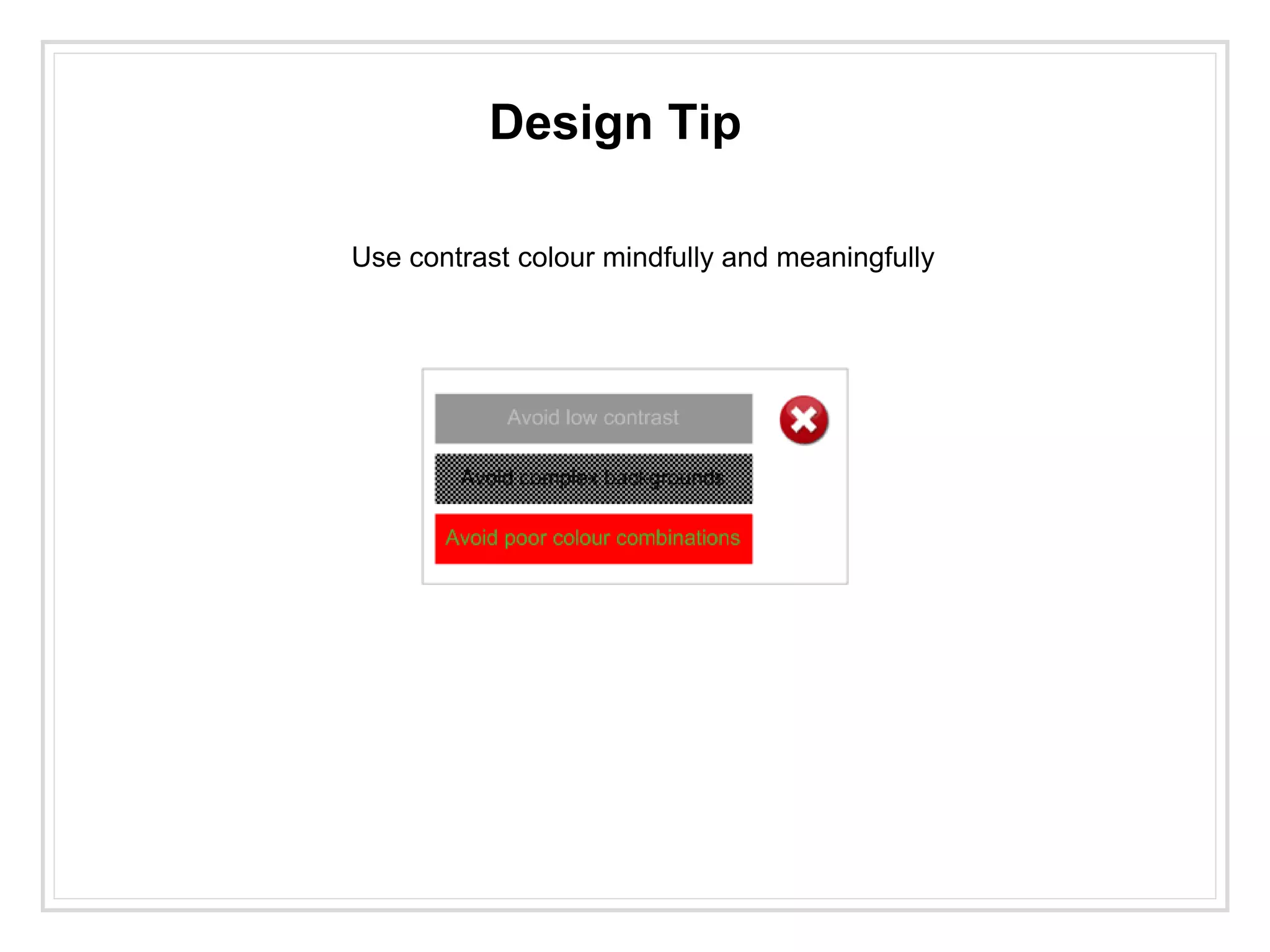 Design Tip
Use contrast colour mindfully and meaningfully
 