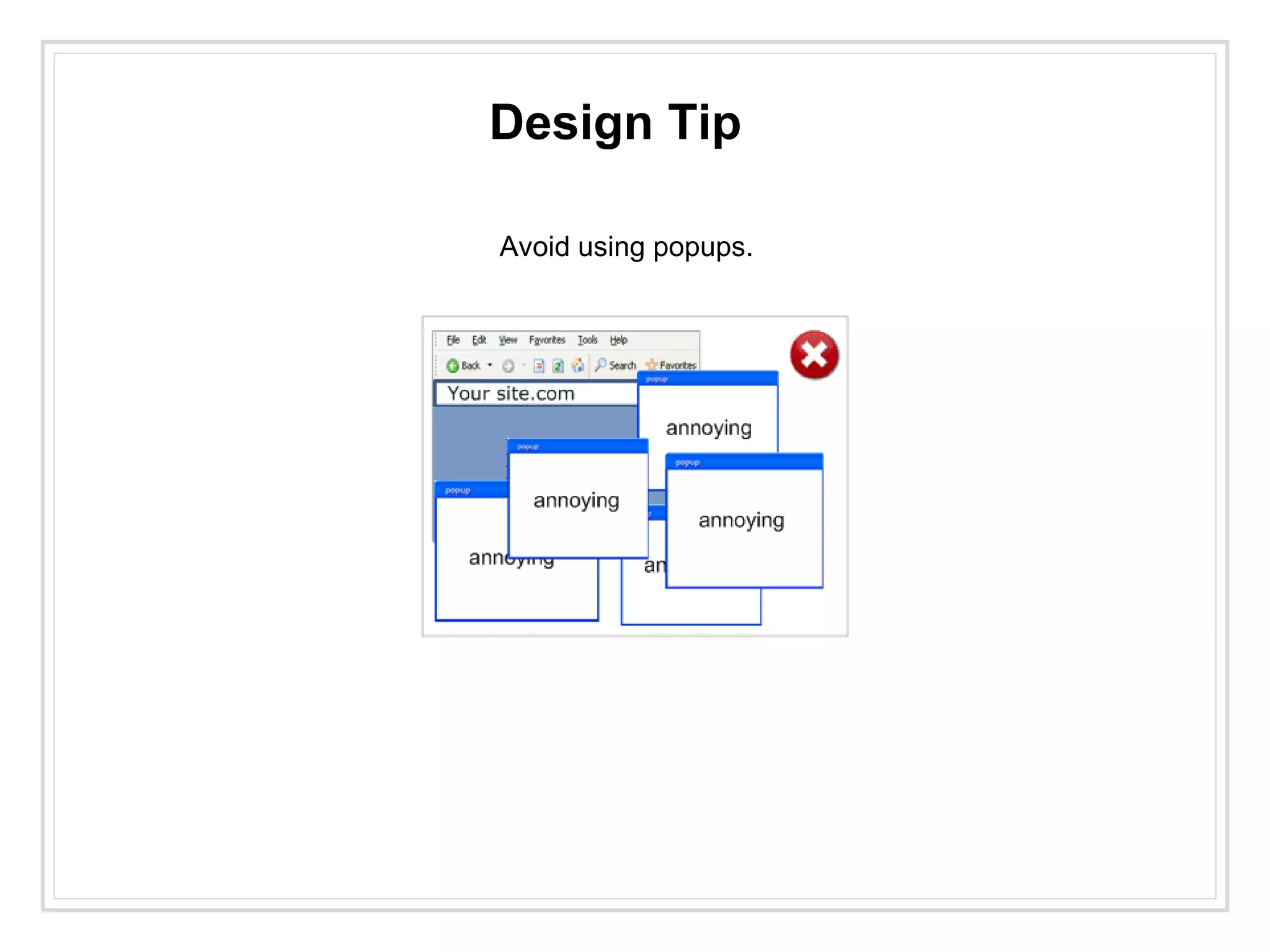 Design Tip
Avoid using popups.
 