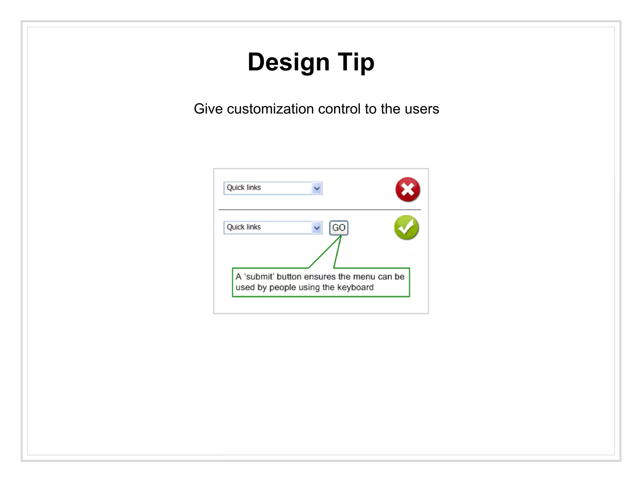 Design Tip
Give customization control to the users
 