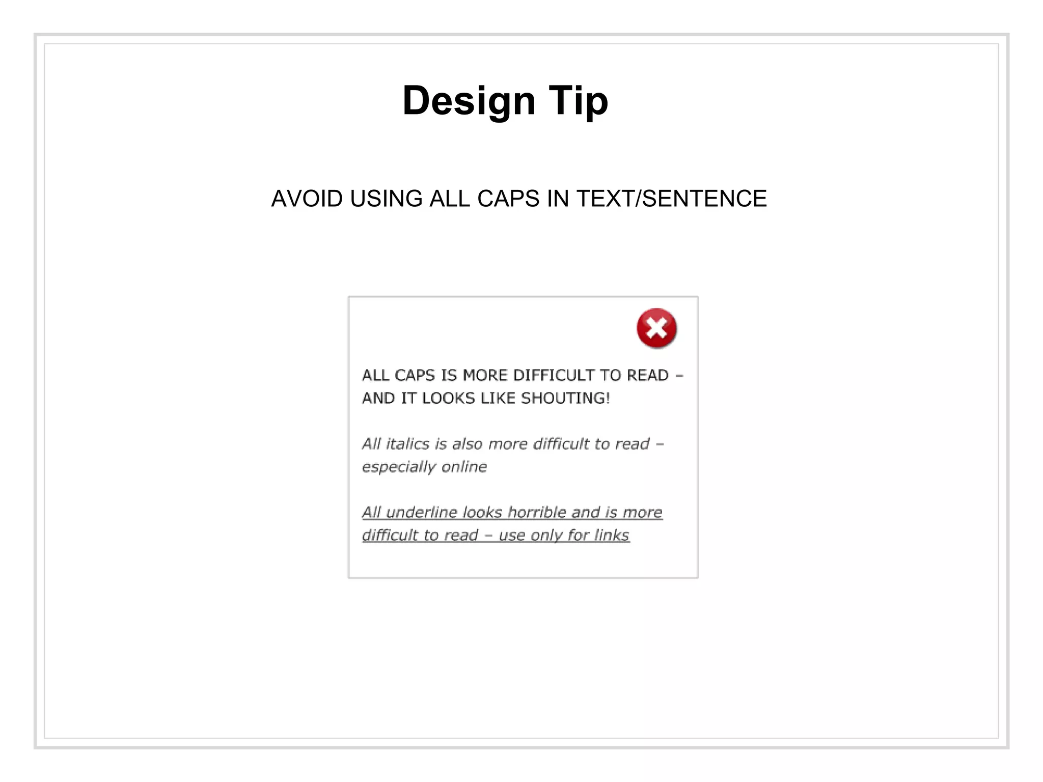 Design Tip
AVOID USING ALL CAPS IN TEXT/SENTENCE
 