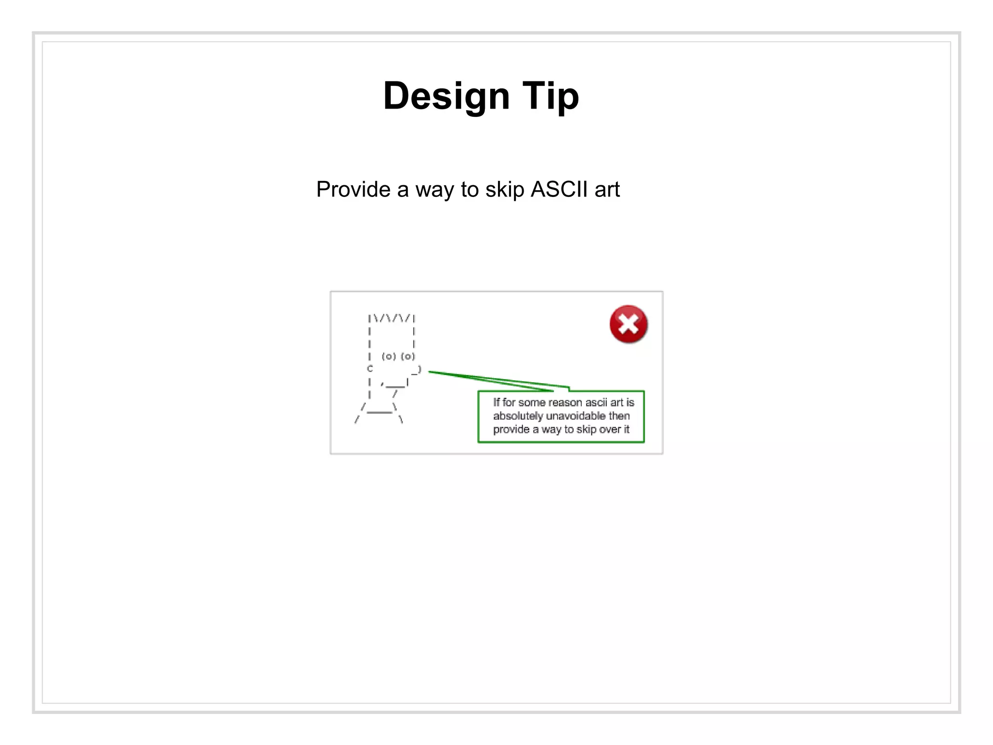 Design Tip
Provide a way to skip ASCII art
 