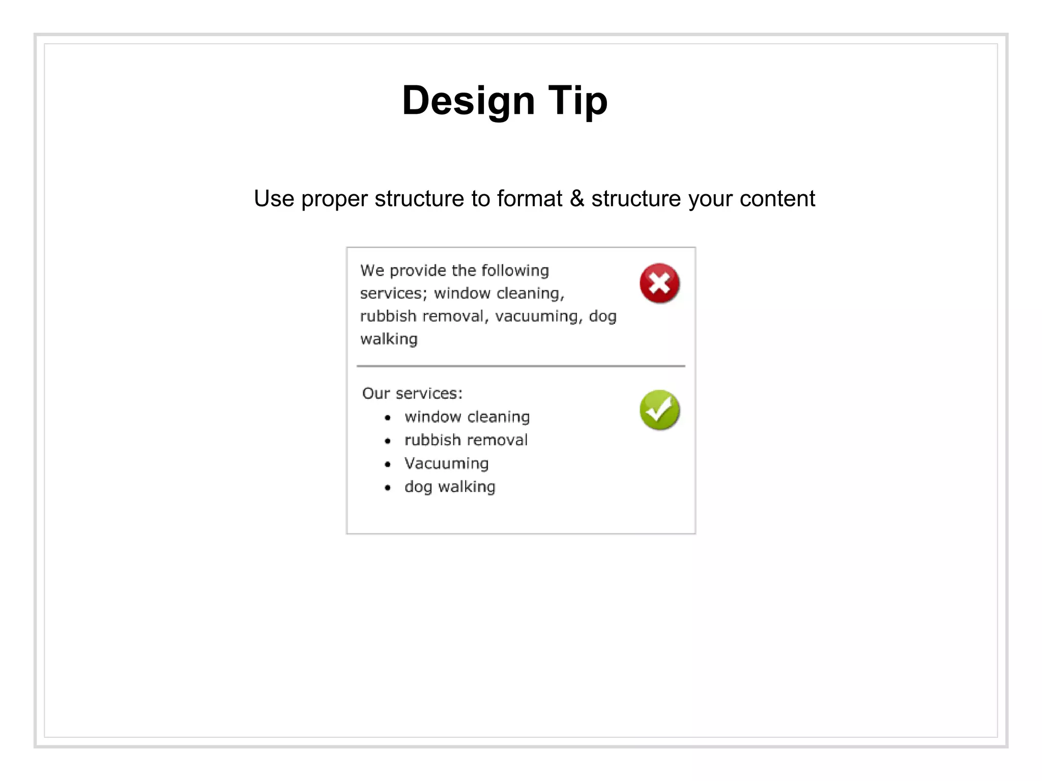 Design Tip
Use proper structure to format & structure your content
 