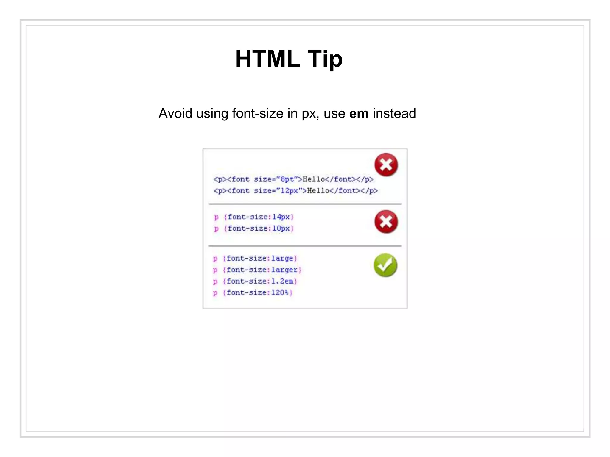 HTML Tip
Avoid using font-size in px, use em instead
 