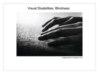 (Image source: moneyinc.com)
Visual Disabilities: Blindness
 