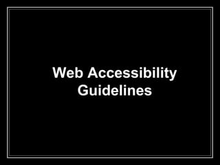 Web Accessibility
Guidelines
 
