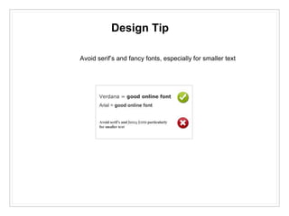 Design Tip
Avoid serif’s and fancy fonts, especially for smaller text
 