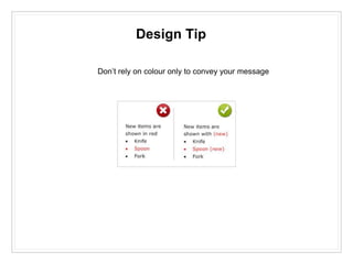 Design Tip
Don’t rely on colour only to convey your message
 