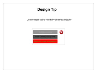 Design Tip
Use contrast colour mindfully and meaningfully
 