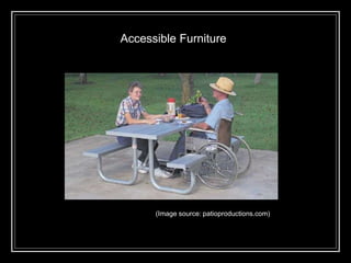 Accessible Furniture
(Image source: patioproductions.com)
 