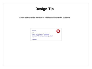 Design Tip
Avoid server side refresh or redirects whenever possible
 
