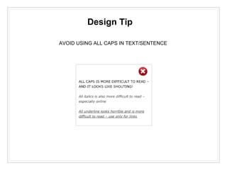 Design Tip
AVOID USING ALL CAPS IN TEXT/SENTENCE
 