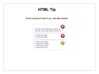 HTML Tip
Avoid using font-size in px, use em instead
 