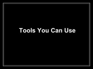 Tools You Can Use
 