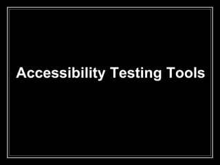 Accessibility Testing Tools
 