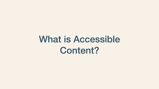 What is Accessible
Content?
 