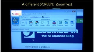 A different SCREEN: ZoomText
10
 