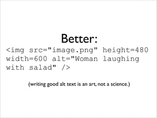 Better:
<img src="image.png" height=480
width=600 alt="Woman laughing
with salad" />

    (writing good alt text is an art, not a science.)
 