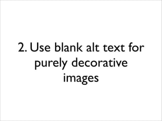 2. Use blank alt text for
   purely decorative
         images
 