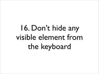 16. Don’t hide any
visible element from
    the keyboard
 