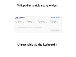 Wikipedia’s article rating widget




Unreachable via the keyboard :(
 