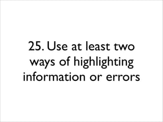 25. Use at least two
  ways of highlighting
information or errors
 