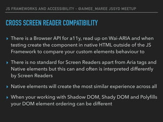 JS FRAMEWORKS AND ACCESSIBILITY - @AIMEE_MAREE JSSYD MEETUP
CROSS SCREEN READER COMPATIBILITY
▸ There is a Browser API for...