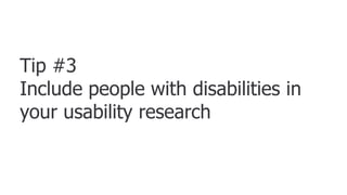 Tip #3Include people with disabilities in your usability research,[object Object],27,[object Object]