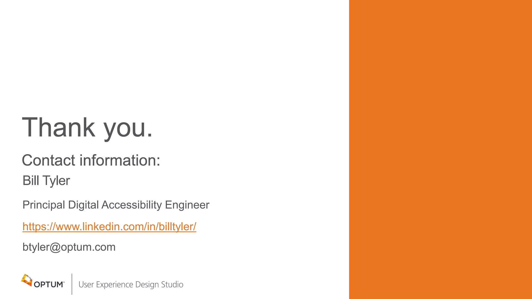 Thank you.
Contact information:
Thank you.
Contact information:
Thank you.
Contact information:
Thank you.
Contact information:
Thank you.
Contact information:
Thank you.
Contact information:
Bill Tyler
Principal Digital Accessibility Engineer
https://www.linkedin.com/in/billtyler/
btyler@optum.com
 