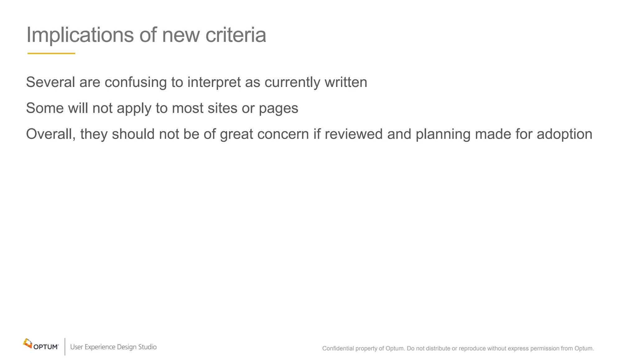 Implications of new criteria
Several are confusing to interpret as currently written
Some will not apply to most sites or pages
Overall, they should not be of great concern if reviewed and planning made for adoption
Confidential property of Optum. Do not distribute or reproduce without express permission from Optum. 7
 