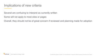 Implications of new criteria
Several are confusing to interpret as currently written
Some will not apply to most sites or pages
Overall, they should not be of great concern if reviewed and planning made for adoption
Confidential property of Optum. Do not distribute or reproduce without express permission from Optum. 7
 
