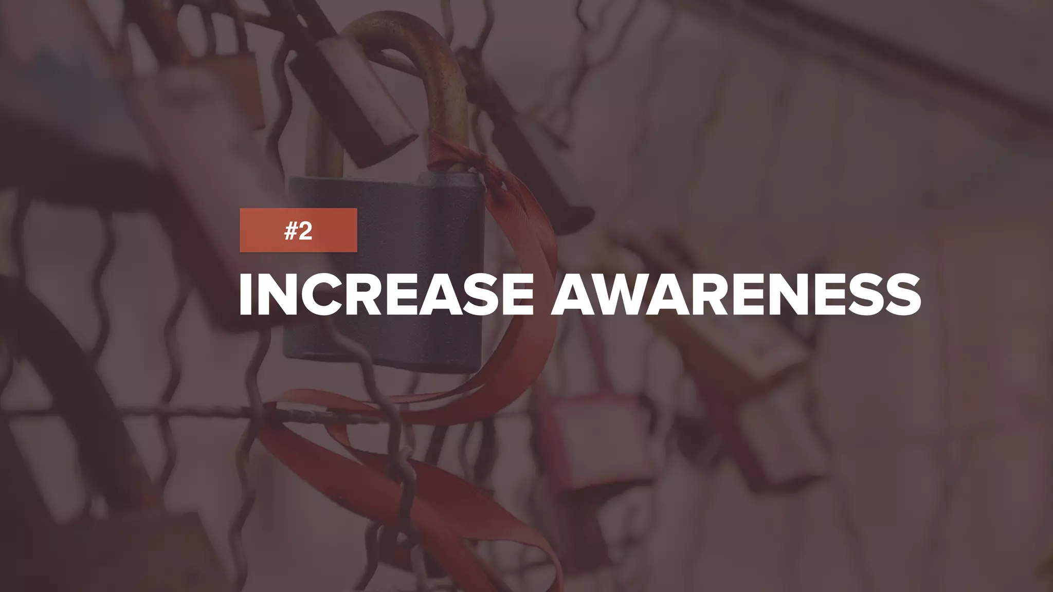 INCREASE AWARENESS
#2
 