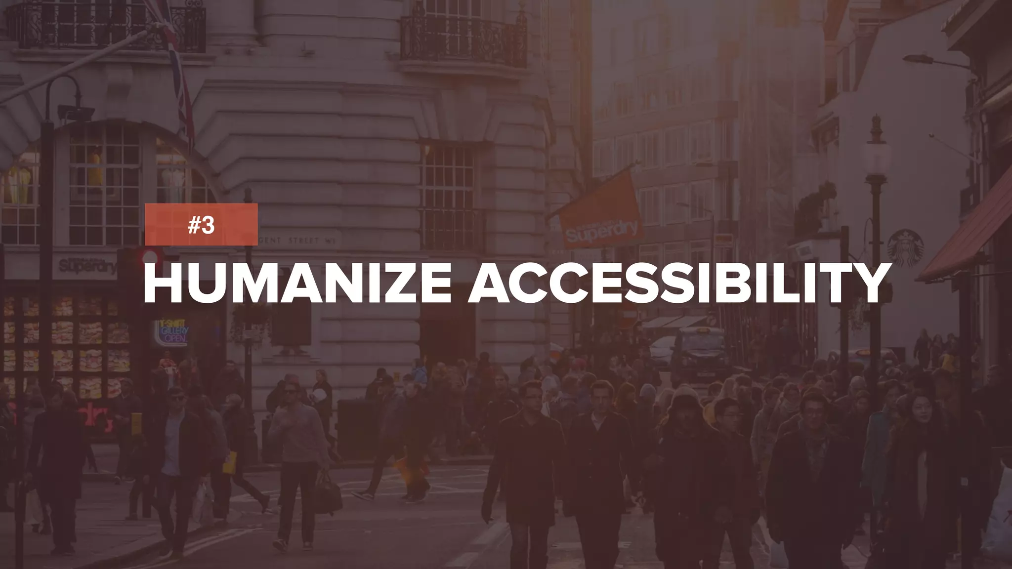 HUMANIZE ACCESSIBILITY
#3
 