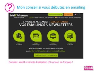 Mon conseil si vous débutez en emailing
Complet, intuitif et simple d’utilisation. Et surtout, en français !
 