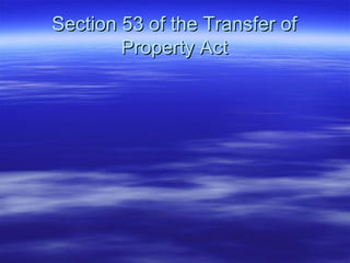 Section 53 of the Transfer of
        Property Act
 