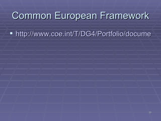 Common European Framework http://www.coe.int/T/DG4/Portfolio/documents/Common%20European%20Framework%20hyperlinked.pdf 