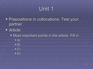Unit 1 Prepositions in collocations: Test your partner Article Most important points in the article. Fill in A) ‏ B) ‏ C) ‏ D) ‏ 