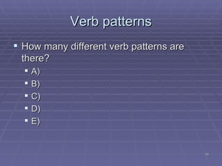 Verb patterns How many different verb patterns are there? A) ‏ B) ‏ C) ‏ D) ‏ E) ‏ 